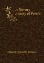 A literary history of Persia - Edward Granville Browne