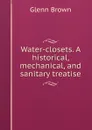 Water-closets. A historical, mechanical, and sanitary treatise - Glenn Brown