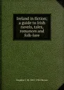 Ireland in fiction; a guide to Irish novels, tales, romances and folk-lore - Stephen J. M. 1881-1962 Brown