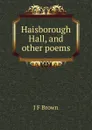 Haisborough Hall, and other poems - J F Brown