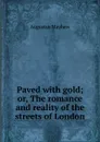 Paved with gold; or, The romance and reality of the streets of London - Augustus Mayhew