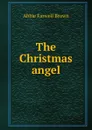 The Christmas angel - Abbie Farwell Brown