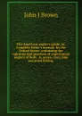 The American angler.s guide; or, Complete fisher.s manual, for the United States: containing the opinions and practices of experienced anglers of both . in ocean, river, lake and pond fishing . - John J Brown