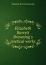 Elizabeth Barrett Browning.s poetical works - Browning Elizabeth Barrett