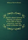 Stories about General Warren, in relation to the fifth of March massacre, and the battle of Bunker Hill - Rebecca Warren Brown