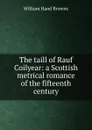 The taill of Rauf Coilyear: a Scottish metrical romance of the fifteenth century - William Hand Browne
