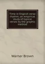 Time in English verse rhythm; an empirical study of typical verses by the graphic method - Warner Brown