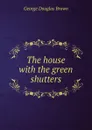 The house with the green shutters - George Douglas Brown