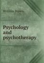 Psychology and psychotherapy - William Brown