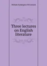 Three lectures on English literature - William Symington M'Cormick