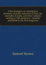A few thoughts on commission, divisions of profit, selection of lives, the mortality in India, and other subjects relating to life assurance, . recently published in the Post magazine - Samuel Brown