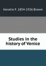 Studies in the history of Venice - Horatio F. 1854-1926 Brown
