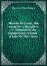 Minnie Hermon, the rumseller.s daughter: or, Woman in the temperance reform : a tale for the times - Thurlow Weed Brown