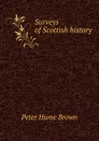 Surveys of Scottish history - Peter Hume Brown