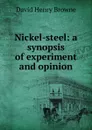 Nickel-steel: a synopsis of experiment and opinion - David Henry Browne