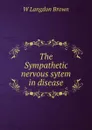 The Sympathetic nervous sytem in disease - W Langdon Brown