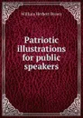 Patriotic illustrations for public speakers - William Herbert Brown