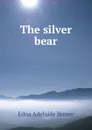 The silver bear - Edna Adelaide Brown