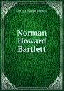 Norman Howard Bartlett - George Waldo Browne