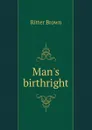 Man.s birthright - Ritter Brown