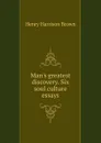 Man.s greatest discovery. Six soul culture essays - Henry Harrison Brown