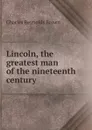 Lincoln, the greatest man of the nineteenth century - Charles Reynolds Brown