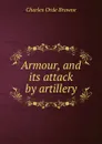 Armour, and its attack by artillery - Charles Orde Browne