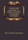 Forests and moisture; or, Effects of forests on humidity of climate - John Croumbie. comp Brown