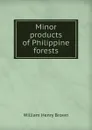 Minor products of Philippine forests - William Henry Brown