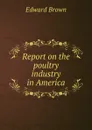 Report on the poultry industry in America - Brown Edward