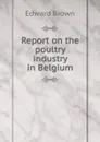 Report on the poultry industry in Belgium - Brown Edward