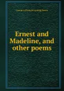 Ernest and Madeline, and other poems - George A. [from old catalog] Brown