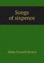 Songs of sixpence - Abbie Farwell Brown