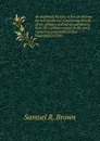 An authentic history of the second war for independence: comprising details of the military and naval operations, from the commencement to the close . numerous geographical and biographical notes - Samuel R. Brown