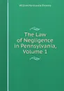 The Law of Negligence in Pennsylvania, Volume 1 - William Hardcastle Browne