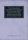 The discoverers, pioneers, and settlers of North and South America, from the earliest period (982) to the present time - Henry Howard. [from old catalo Brownell