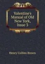 Valentine.s Manual of Old New York, Issue 3 - Henry Collins Brown