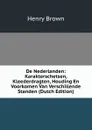 De Nederlanden: Karakterschetsen, Kleederdragten, Houding En Voorkomen Van Verschillende Standen (Dutch Edition) - Henry Brown