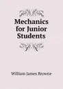 Mechanics for Junior Students - William James Browne