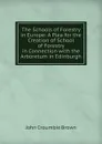 The Schools of Forestry in Europe: A Plea for the Creation of School of Forestry in Connection with the Arboretum in Edinburgh - John Croumbie Brown