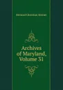 Archives of Maryland, Volume 31 - Bernard Christian Steiner