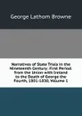 Narratives of State Trials in the Nineteenth Century: First Period. from the Union with Ireland to the Death of George the Fourth, 1801-1830, Volume 1 - George Lathom Browne