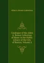 Catalogue of the Allen A. Brown Collection of Music in the Public Library of the City of Boston, Volume 4 - Allen A. Brown Collection