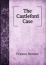 The Castleford Case - Frances Browne