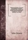 Mathematical Tables: Containing the Logarithms of Numbers; Logarithmic Sines, Tangents, and Secants, to Seven Decimal Places. . to Which Are . in Practical Geometry, . by J. Brown, . - John Brown