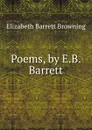 Poems, by E.B. Barrett - Browning Elizabeth Barrett