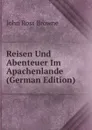 Reisen Und Abenteuer Im Apachenlande (German Edition) - John Ross Browne