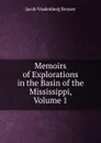 Memoirs of Explorations in the Basin of the Mississippi, Volume 1 - Jacob Vradenberg Brower