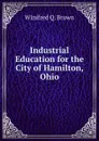 Industrial Education for the City of Hamilton, Ohio - Winifred Q. Brown