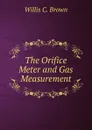 The Orifice Meter and Gas Measurement - Willis C. Brown